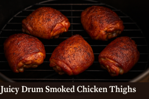 Juicy Drum Smoked Chicken Thighs